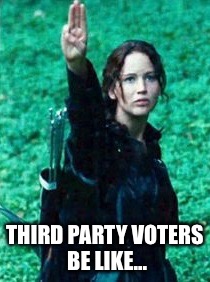 THIRD PARTY VOTERS BE LIKE... | image tagged in hunger games,third party,politics | made w/ Imgflip meme maker