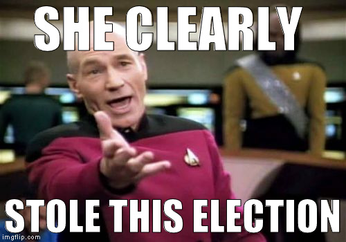 Picard Wtf Meme | SHE CLEARLY STOLE THIS ELECTION | image tagged in memes,picard wtf | made w/ Imgflip meme maker