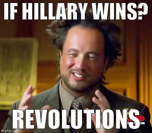 F the UN and the media for crowbarring her in  | IF HILLARY WINS? REVOLUTIONS | image tagged in memes,ancient aliens,donald trump approves,hillary clinton for prison hospital 2016,biased media,government corruption | made w/ Imgflip meme maker