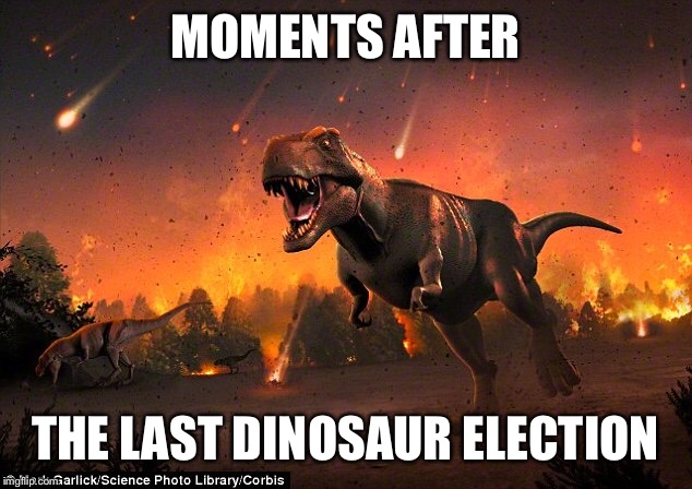 MOMENTS AFTER; THE LAST DINOSAUR ELECTION | image tagged in dinosaur | made w/ Imgflip meme maker