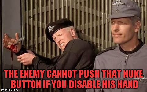 THE ENEMY CANNOT PUSH THAT NUKE BUTTON IF YOU DISABLE HIS HAND | made w/ Imgflip meme maker