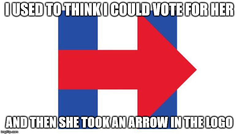I USED TO THINK I COULD VOTE FOR HER AND THEN SHE TOOK AN ARROW IN THE LOGO | made w/ Imgflip meme maker
