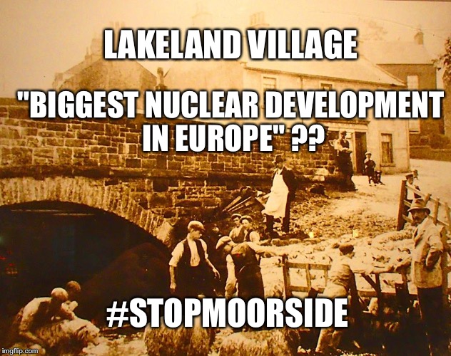 LAKELAND VILLAGE; "BIGGEST NUCLEAR DEVELOPMENT IN EUROPE" ?? #STOPMOORSIDE | image tagged in lakeland village nuked | made w/ Imgflip meme maker