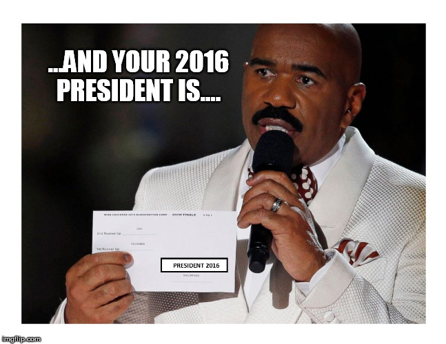 Steve Harvey picks the winner! | ...AND YOUR 2016 PRESIDENT IS.... | image tagged in election 2016 | made w/ Imgflip meme maker