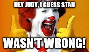 NET SCHOOL SPENDING WOES | HEY JUDY, I GUESS STAN; WASN'T WRONG! | image tagged in mcdonalds,school,mayor | made w/ Imgflip meme maker