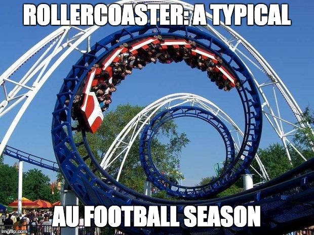 roller coaster | ROLLERCOASTER: A TYPICAL; AU FOOTBALL SEASON | image tagged in roller coaster | made w/ Imgflip meme maker