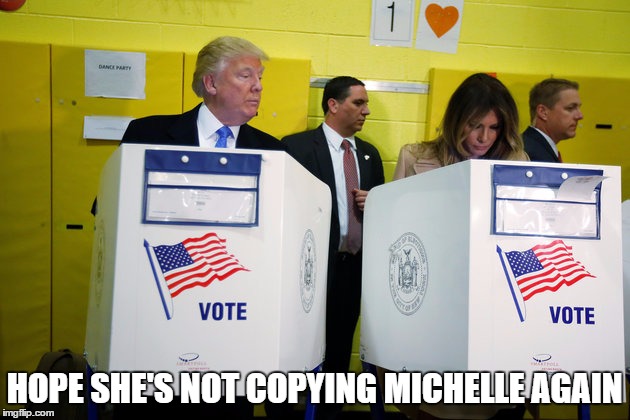 Trumps Voting | HOPE SHE'S NOT COPYING MICHELLE AGAIN | image tagged in donald trump,melania trump,michelle obama | made w/ Imgflip meme maker