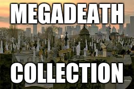 cemetery | MEGADEATH; COLLECTION | image tagged in cemetery | made w/ Imgflip meme maker