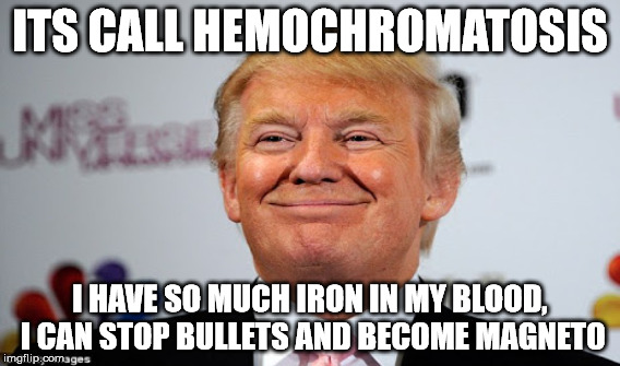 ITS CALL HEMOCHROMATOSIS I HAVE SO MUCH IRON IN MY BLOOD, I CAN STOP BULLETS AND BECOME MAGNETO | made w/ Imgflip meme maker