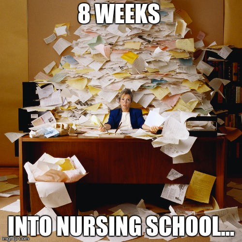 got me like | 8 WEEKS; INTO NURSING SCHOOL... | image tagged in nursing school | made w/ Imgflip meme maker