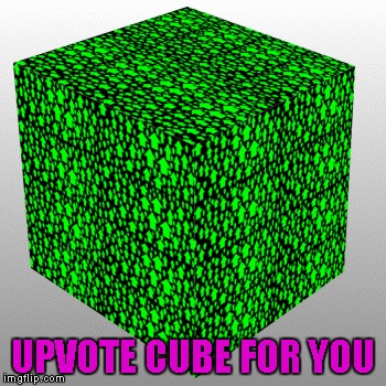 UPVOTE CUBE FOR YOU | made w/ Imgflip meme maker