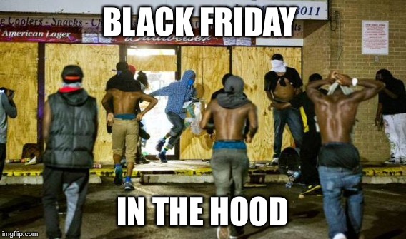 BLACK FRIDAY IN THE HOOD | made w/ Imgflip meme maker