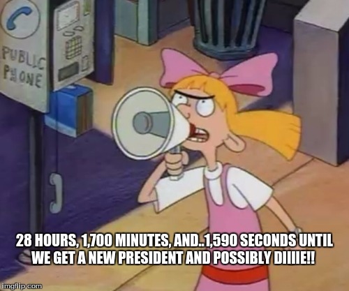 This long before we die | 28 HOURS, 1,700 MINUTES, AND..1,590 SECONDS UNTIL WE GET A NEW PRESIDENT AND POSSIBLY DIIIIE!! | image tagged in donald trump and hillary clinton | made w/ Imgflip meme maker