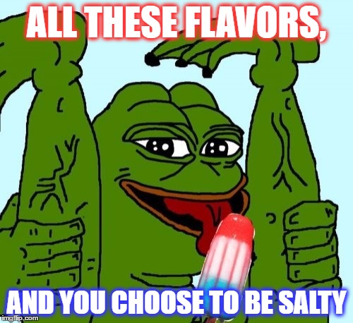 ALL THESE FLAVORS, AND YOU CHOOSE TO BE SALTY | made w/ Imgflip meme maker