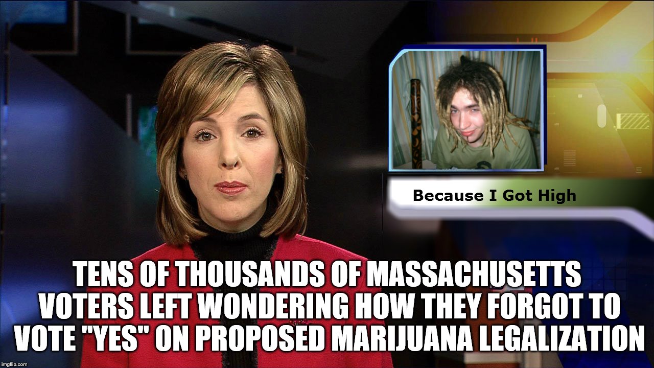 Up In Smoke | TENS OF THOUSANDS OF MASSACHUSETTS VOTERS LEFT WONDERING HOW THEY FORGOT TO VOTE "YES" ON PROPOSED MARIJUANA LEGALIZATION | image tagged in marijuana,massachusetts,breaking news,smoking weed,pothead,bong | made w/ Imgflip meme maker