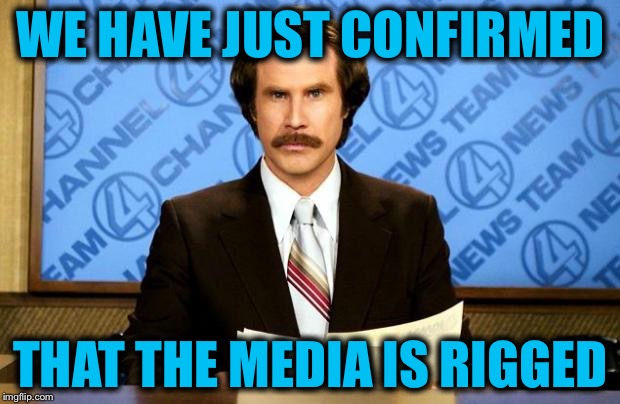 BREAKING NEWS | WE HAVE JUST CONFIRMED; THAT THE MEDIA IS RIGGED | image tagged in breaking news | made w/ Imgflip meme maker