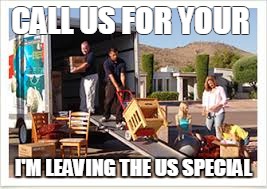 CALL US FOR YOUR; I'M LEAVING THE US SPECIAL | image tagged in donald trump,hillary clinton,election 2016 | made w/ Imgflip meme maker