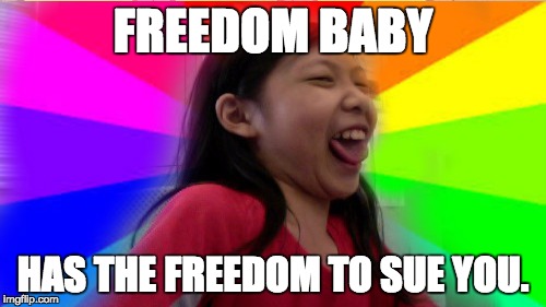 Freedom Baby | FREEDOM BABY; HAS THE FREEDOM TO SUE YOU. | image tagged in midgets,funny meme,freedom | made w/ Imgflip meme maker