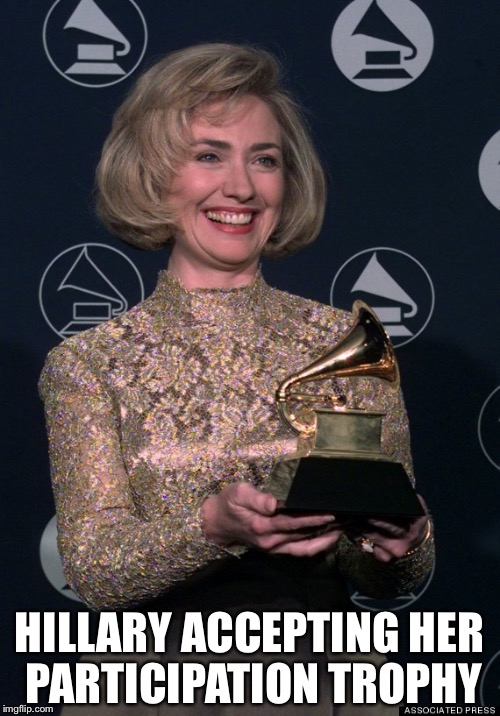 Hillary trophy | HILLARY ACCEPTING HER PARTICIPATION TROPHY | image tagged in hillary clinton | made w/ Imgflip meme maker