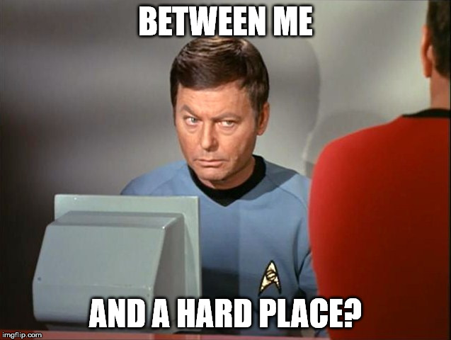 BETWEEN ME AND A HARD PLACE? | made w/ Imgflip meme maker