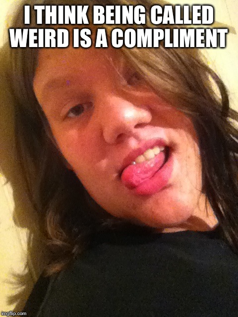 I THINK BEING CALLED WEIRD IS A COMPLIMENT | image tagged in grandma | made w/ Imgflip meme maker