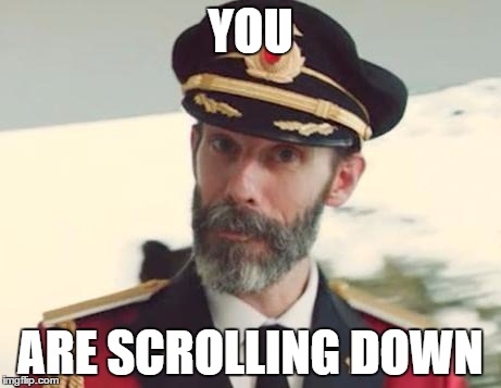 Captain Obvious | YOU; ARE SCROLLING DOWN | image tagged in captain obvious,memes,funny | made w/ Imgflip meme maker