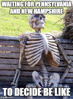 Waiting Skeleton | WAITING FOR PENNSYLVANIA AND NEW HAMPSHIRE; TO DECIDE BE LIKE | image tagged in memes,waiting skeleton | made w/ Imgflip meme maker