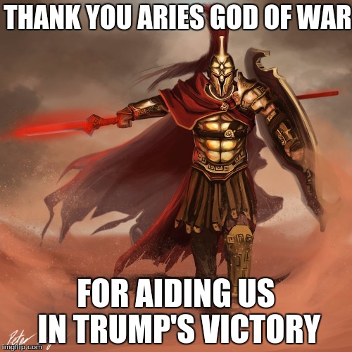 THANK YOU ARIES GOD OF WAR; FOR AIDING US IN TRUMP'S VICTORY | image tagged in aries | made w/ Imgflip meme maker