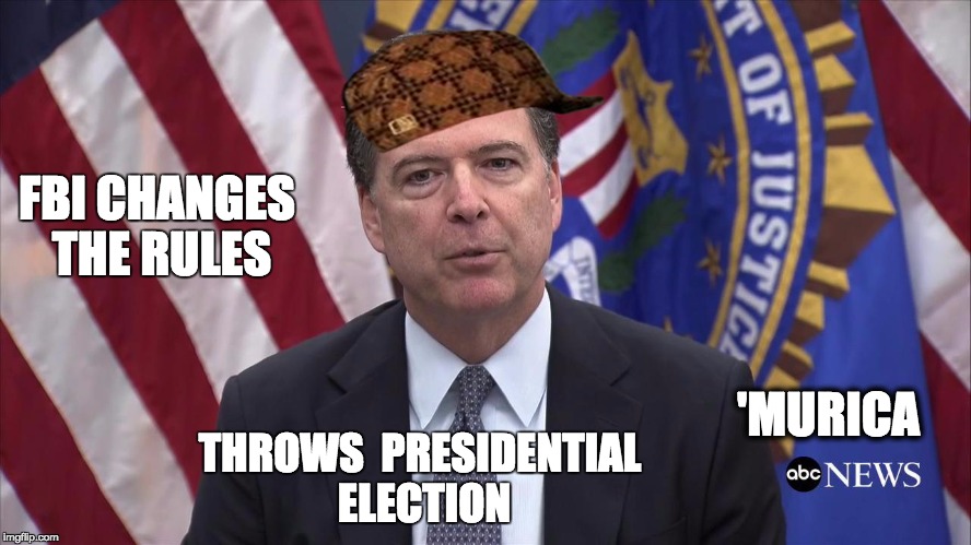 FBI Director James Comey | FBI CHANGES THE RULES; 'MURICA; THROWS 
PRESIDENTIAL 
ELECTION | image tagged in fbi director james comey,scumbag | made w/ Imgflip meme maker
