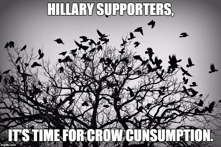 Pass the hot sauce. | HILLARY SUPPORTERS, IT'S TIME FOR CROW CUNSUMPTION. | image tagged in hillary clinton,donald trump,political memes | made w/ Imgflip meme maker