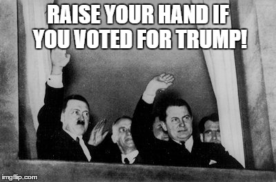 RAISE YOUR HAND IF YOU VOTED FOR TRUMP! | image tagged in voted for trump | made w/ Imgflip meme maker