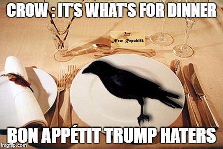 eating crow | CROW : IT'S WHAT'S FOR DINNER; BON APPÉTIT TRUMP HATERS | image tagged in eating crow | made w/ Imgflip meme maker