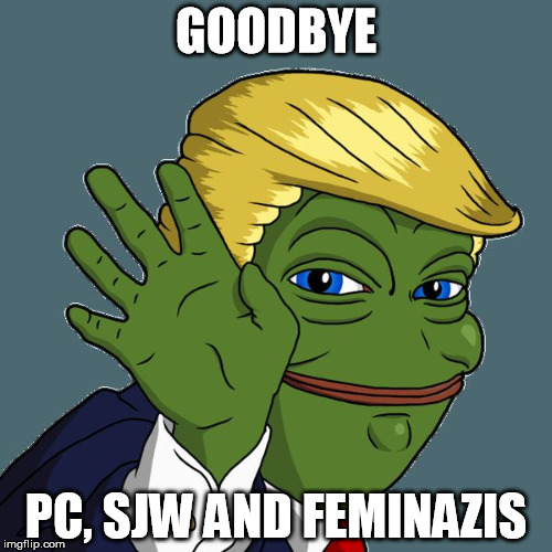 Pepe Trump | GOODBYE; PC, SJW AND FEMINAZIS | image tagged in pepe trump | made w/ Imgflip meme maker