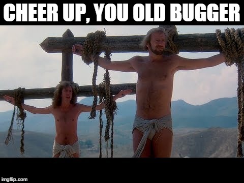 CHEER UP, YOU OLD BUGGER | made w/ Imgflip meme maker