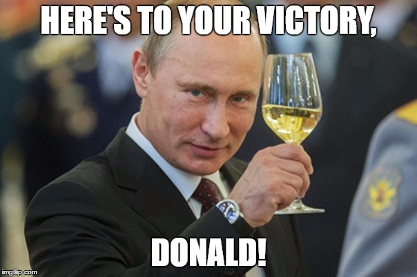 Putin Cheers | HERE'S TO YOUR VICTORY, DONALD! | image tagged in putin cheers | made w/ Imgflip meme maker