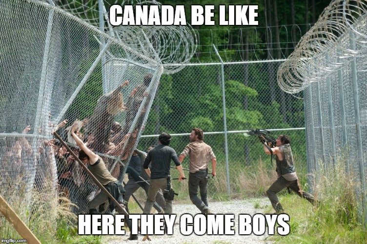 CANADA BE LIKE; HERE THEY COME BOYS | image tagged in wall | made w/ Imgflip meme maker