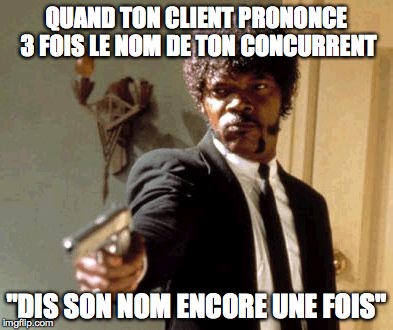 Say That Again I Dare You | QUAND TON CLIENT PRONONCE 3 FOIS LE NOM DE TON CONCURRENT; "DIS SON NOM ENCORE UNE FOIS" | image tagged in memes,say that again i dare you | made w/ Imgflip meme maker