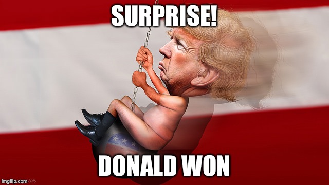 Surprise! | SURPRISE! DONALD WON | image tagged in donald trump,won,presidential election,president 2016 | made w/ Imgflip meme maker