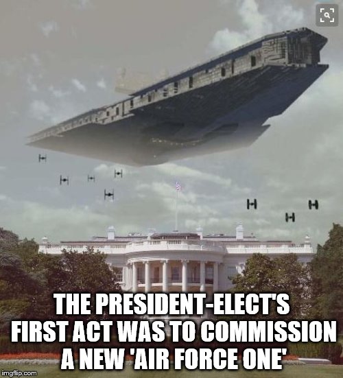 THE PRESIDENT-ELECT'S FIRST ACT WAS TO COMMISSION A NEW 'AIR FORCE ONE' | image tagged in donald trump | made w/ Imgflip meme maker