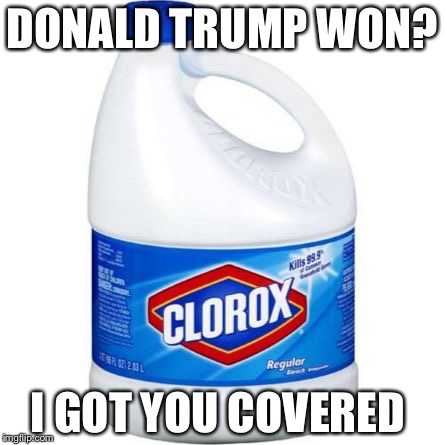 bleach | DONALD TRUMP WON? I GOT YOU COVERED | image tagged in bleach | made w/ Imgflip meme maker