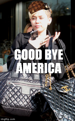 Miley Leaving USA  | AMERICA; GOOD BYE | image tagged in miley cyrus leaving us,memes | made w/ Imgflip meme maker