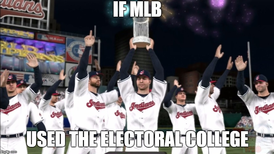 election | IF MLB; USED THE ELECTORAL COLLEGE | image tagged in election 2016,mlb 16,world series | made w/ Imgflip meme maker