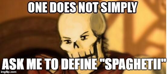 papyrus LOTR meme | ASK ME TO DEFINE "SPAGHETII" | image tagged in papyrus one does not simply,lotr,papyrus,undertale,nyeh heh heh,spaghetii | made w/ Imgflip meme maker