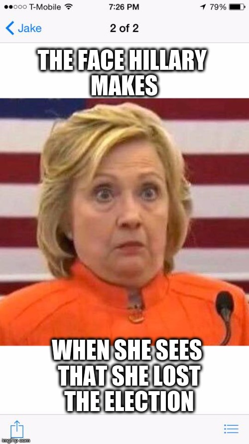 Hillary clinton dindu nuffin | THE FACE HILLARY MAKES; WHEN SHE SEES THAT SHE LOST THE ELECTION | image tagged in hillary clinton dindu nuffin | made w/ Imgflip meme maker