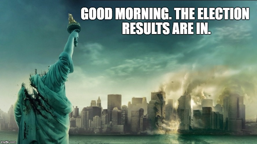 TrumpsterField | GOOD MORNING. THE ELECTION RESULTS ARE IN. | image tagged in election 2016,election,dumpster fire,trump,cloverfield | made w/ Imgflip meme maker