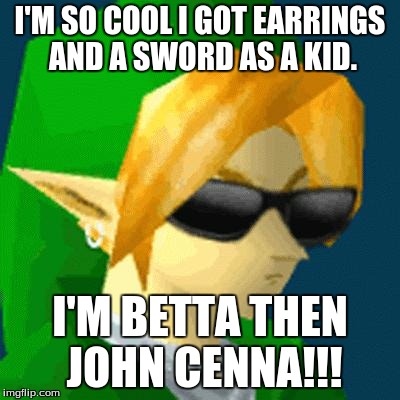 Link Deal With It | I'M SO COOL I GOT EARRINGS AND A SWORD AS A KID. I'M BETTA THEN JOHN CENNA!!! | image tagged in link deal with it | made w/ Imgflip meme maker