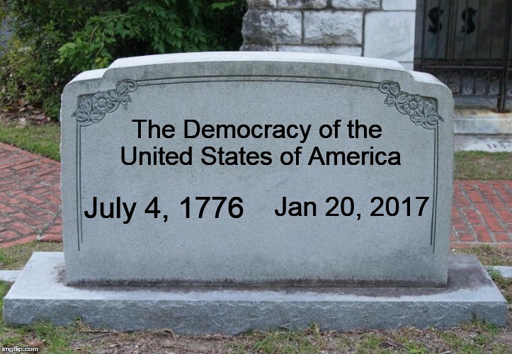 Blank Tombstone | The Democracy of the United States of America; July 4, 1776; Jan 20, 2017 | image tagged in usa death,trump kills usa | made w/ Imgflip meme maker