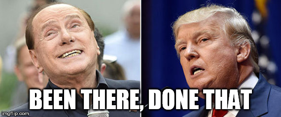 BEEN THERE, DONE THAT | image tagged in donald trump,berlusconi | made w/ Imgflip meme maker