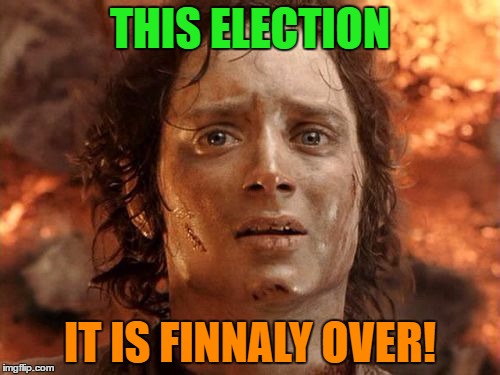 It's Finally Over Meme | THIS ELECTION; IT IS FINNALY OVER! | image tagged in memes,its finally over | made w/ Imgflip meme maker