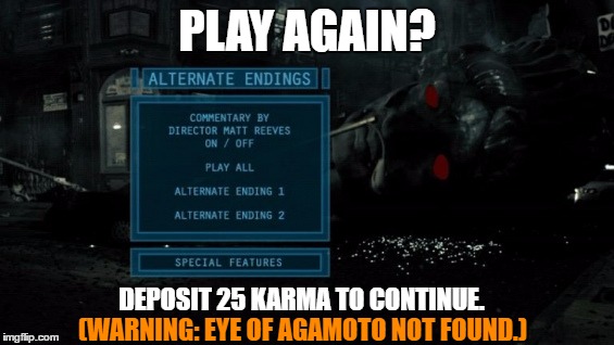 2016 Alt Endings | PLAY AGAIN? DEPOSIT 25 KARMA TO CONTINUE. (WARNING: EYE OF AGAMOTO NOT FOUND.) | image tagged in 2016 election,election,trump,do over,alt-end | made w/ Imgflip meme maker